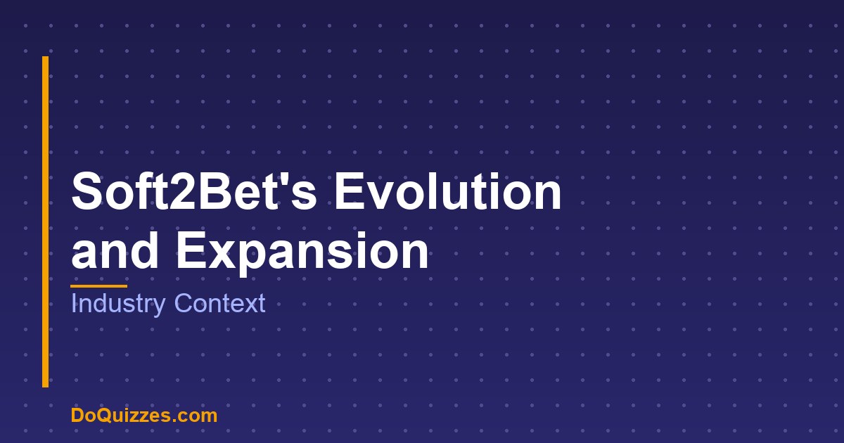 Soft2Bet's Evolution and Expansion: Industry Context