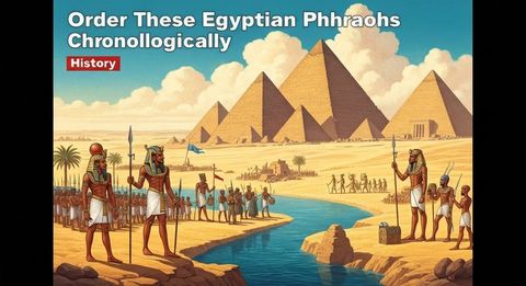 Order These Egyptian Pharaohs Chronologically