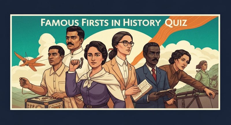 Famous Firsts in History Quiz