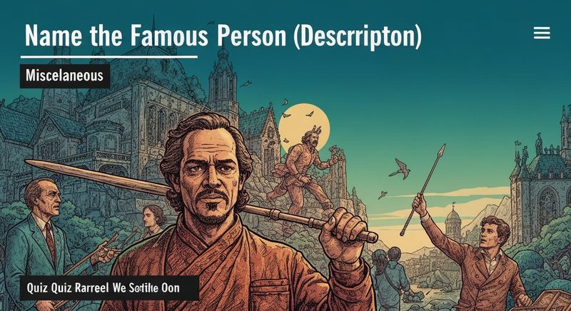 Name the Famous Person (Description)