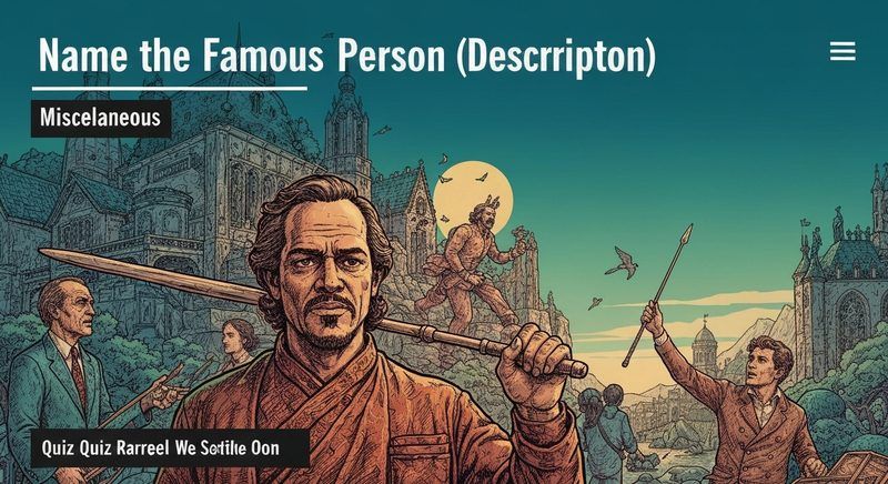 Name the Famous Person (Description)