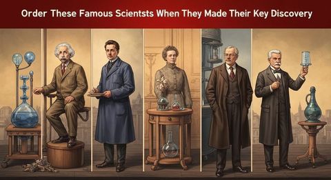 Order These Famous Scientists by When They Made Their Key Discovery