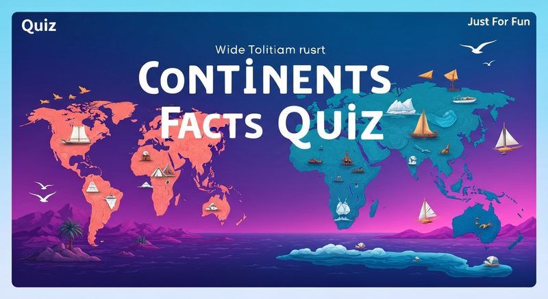 Continents Facts Quiz