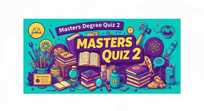 Masters Degree Quiz 2