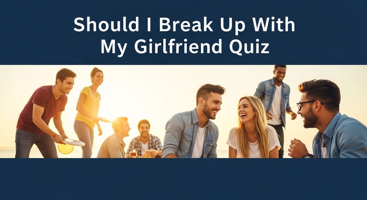 Should I Break Up With My Girlfriend Quiz