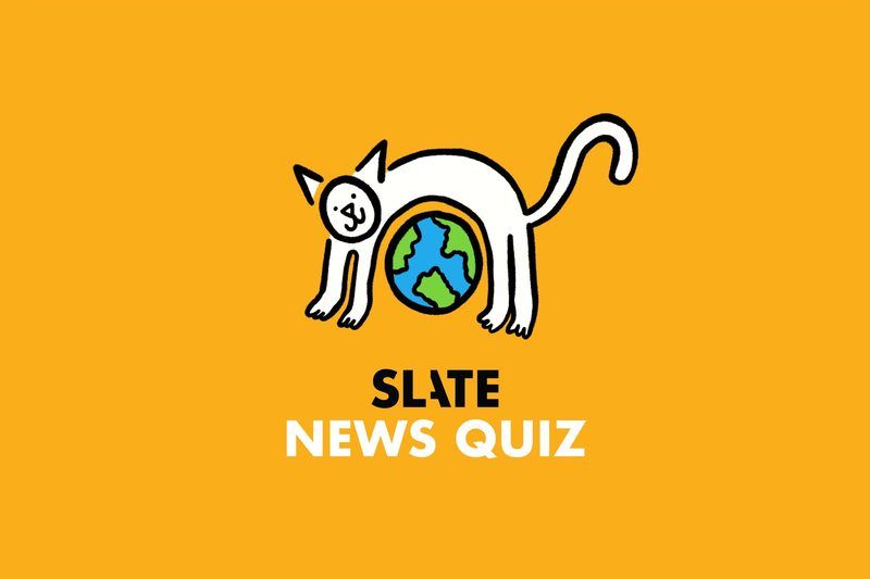 Slate News Quiz